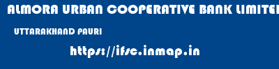ALMORA URBAN COOPERATIVE BANK LIMITED  UTTARAKHAND PAURI    ifsc code